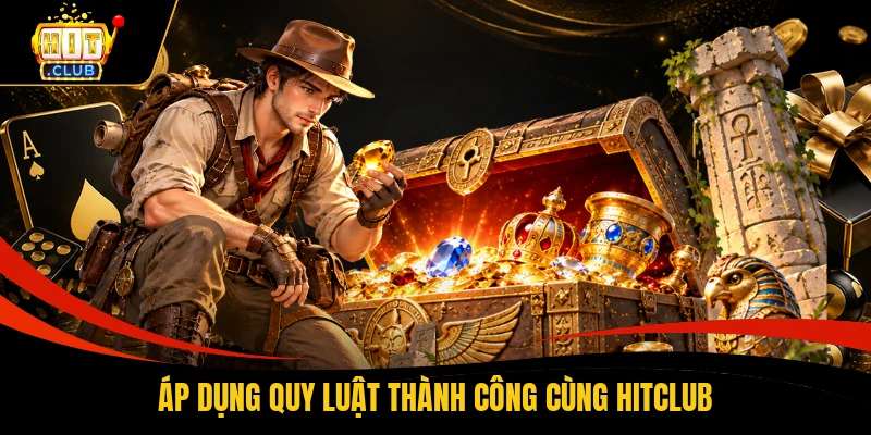 Áp dụng quy luật thành công cùng HITCLUB