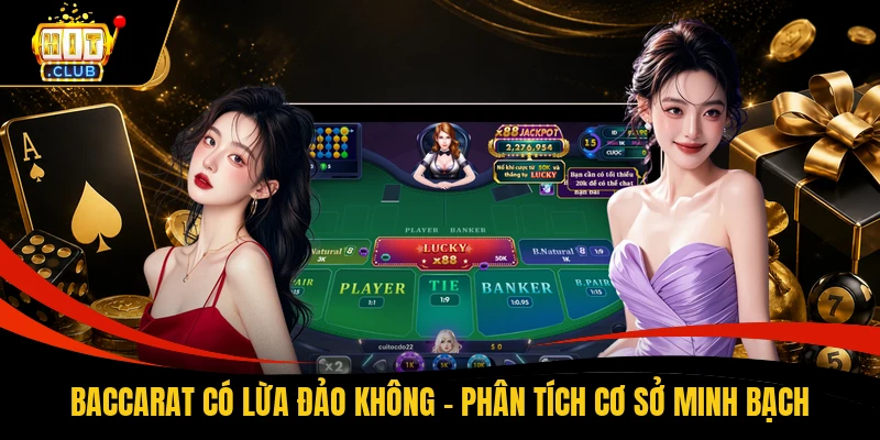 Baccarat Có Lừa Đảo Không - Phân Tích Cơ Sở Minh Bạch