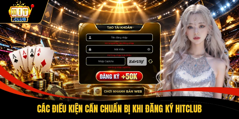 Đăng Ký HITCLUB - 4 Bước Mở Tài Khoản Nhận Thưởng 1 Phút 1 Các điều kiện cần chuẩn bị khi đăng ký HITCLUB