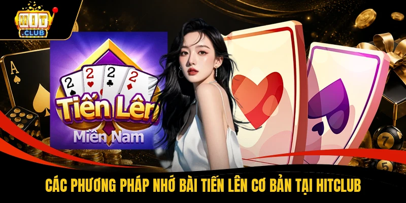 Các phương pháp nhớ bài tiến lên cơ bản tại HITCLUB
