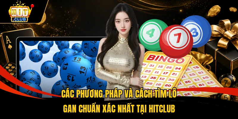 Các phương pháp và cách tìm lô gan chuẩn xác nhất tại HITCLUB