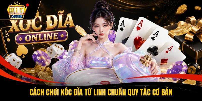 Cách Chơi Xóc Đĩa Tứ Linh HITCLUB Và Quy Tắc Đặt Cược 1 Cách chơi xóc đĩa Tứ Linh chuẩn quy tắc cơ bản
