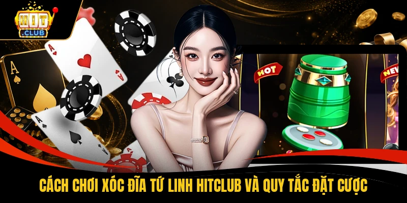 Cách Chơi Xóc Đĩa Tứ Linh HITCLUB Và Quy Tắc Đặt Cược
