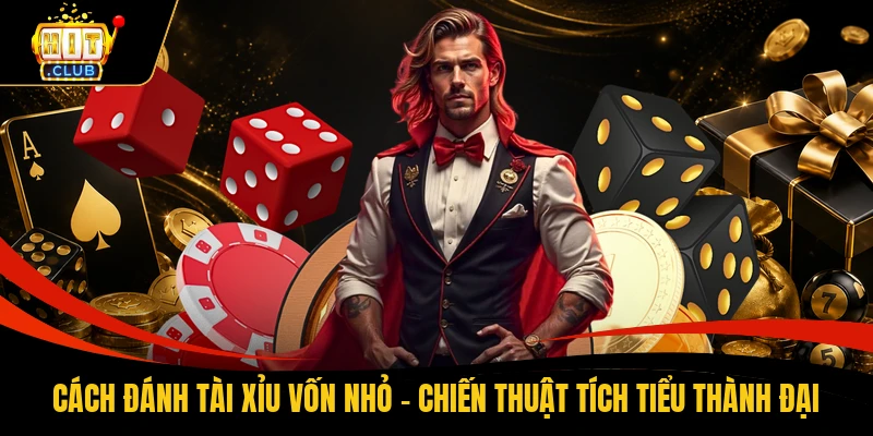 Cách Đánh Tài Xỉu Vốn Nhỏ - Chiến Thuật Tích Tiểu Thành Đại
