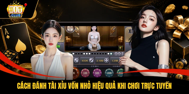 Cách đánh tài xỉu vốn nhỏ hiệu quả khi chơi trực tuyến
