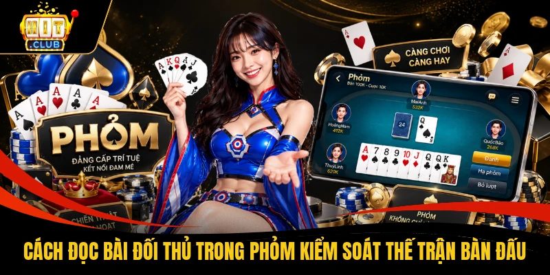 Cách Đọc Bài Đối Thủ Trong Phỏm Kiểm Soát Thế Trận Bàn Đấu