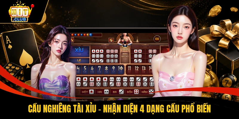 Cầu Nghiêng Tài Xỉu - Nhận Diện 4 Dạng Cầu Phổ Biến