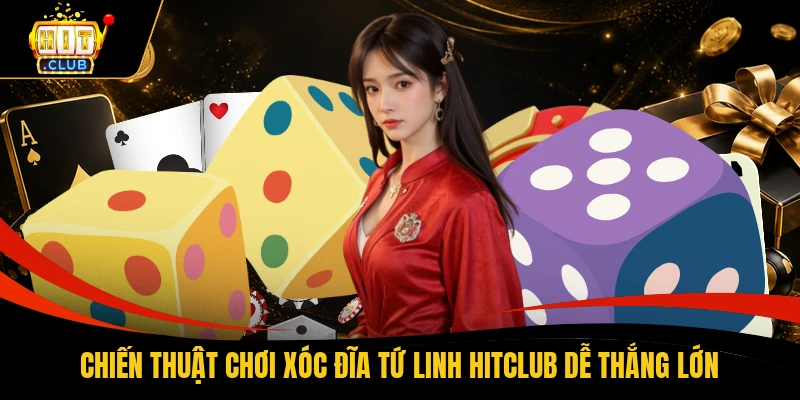 Cách Chơi Xóc Đĩa Tứ Linh HITCLUB Và Quy Tắc Đặt Cược 2 Chiến thuật chơi xóc đĩa Tứ Linh HITCLUB dễ thắng lớn