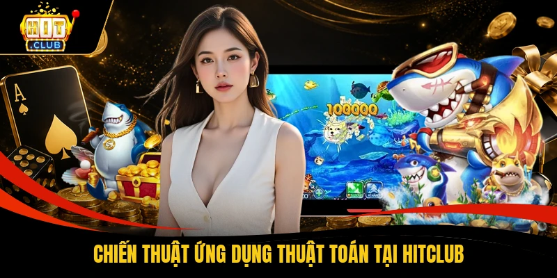 Chiến thuật ứng dụng thuật toán tại HITCLUB