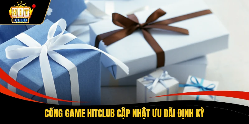 Khuyến Mãi HITCLUB 2 Cổng game HITCLUB cập nhật ưu đãi định kỳ