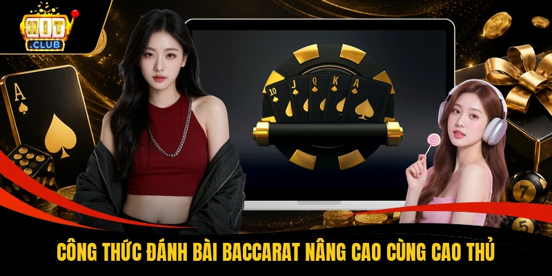 Công thức đánh bài Baccarat nâng cao cùng cao thủ