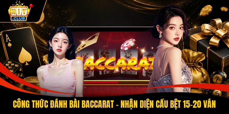 Công Thức Đánh Bài Baccarat - Nhận Diện Cầu Bệt 15-20 Ván