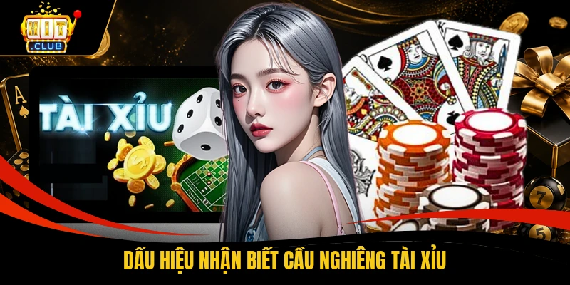 Dấu hiệu nhận biết cầu nghiêng tài xỉu