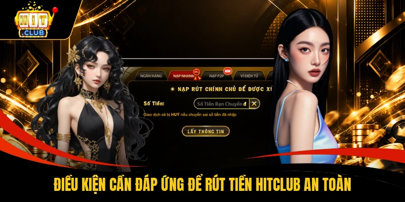Điều kiện cần đáp ứng để rút tiền HITCLUB an toàn