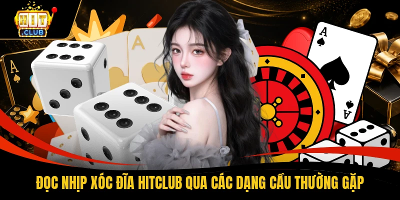 Đọc nhịp xóc đĩa HITCLUB qua các dạng cầu thường gặp