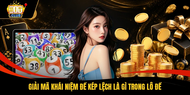 Giải mã khái niệm đề kép lệch là gì trong lô đề