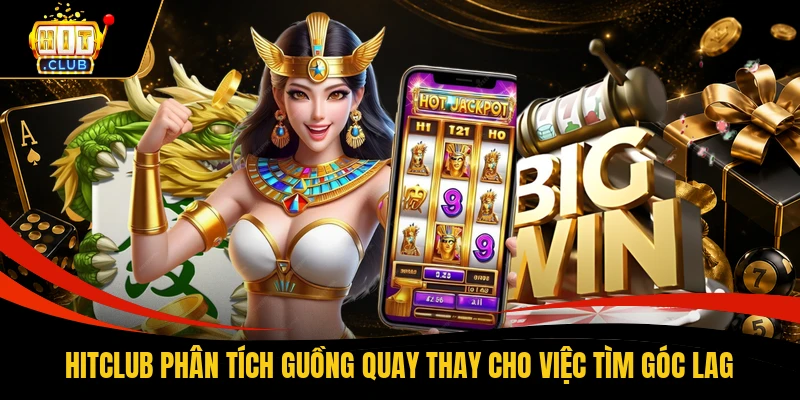 HITCLUB phân tích guồng quay thay cho việc tìm góc lag