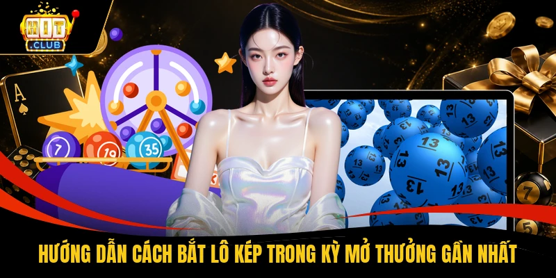Hướng dẫn cách bắt lô kép trong kỳ mở thưởng gần nhất
