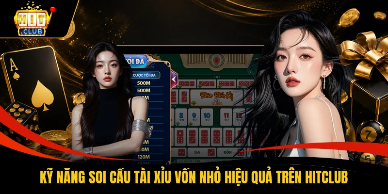 Kỹ năng soi cầu tài xỉu vốn nhỏ hiệu quả trên HITCLUB