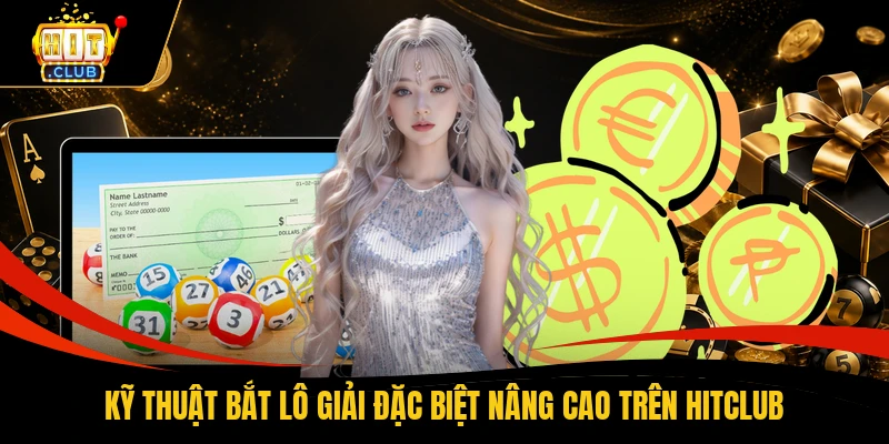 Kỹ thuật bắt lô giải đặc biệt nâng cao trên HITCLUB
