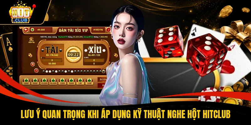 Lưu ý quan trọng khi áp dụng kỹ thuật nghe hột HITCLUB