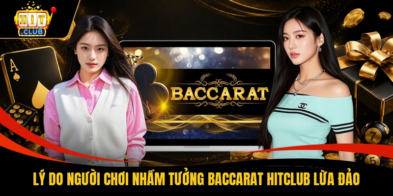 Lý do người chơi nhầm tưởng Baccarat HITCLUB lừa đảo