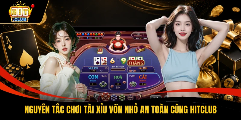 Nguyên tắc chơi tài xỉu vốn nhỏ an toàn cùng HITCLUB