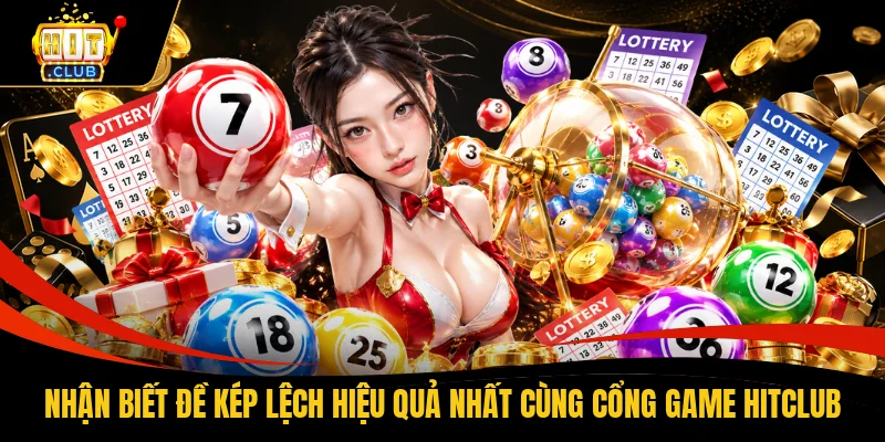 Nhận biết đề kép lệch hiệu quả nhất cùng cổng game HITCLUB