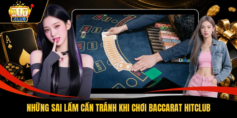 Những sai lầm cần tránh khi chơi Baccarat HITCLUB
