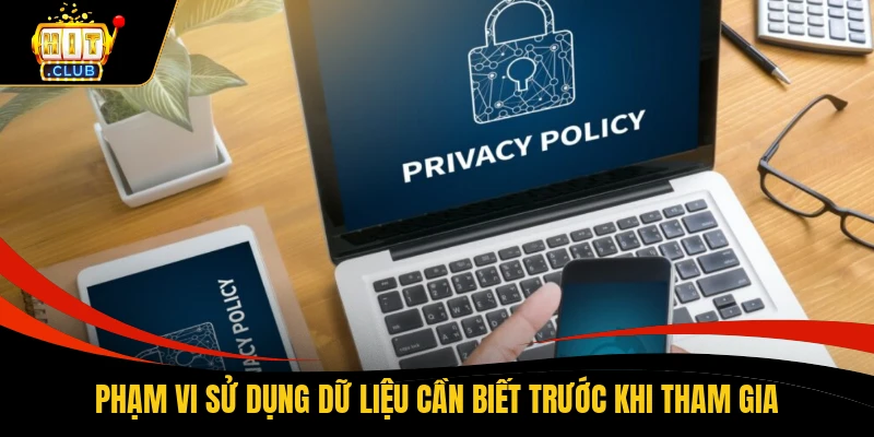Phạm vi sử dụng dữ liệu cần biết trước khi tham gia