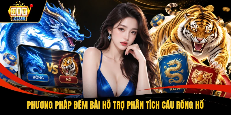 Phương pháp đếm bài hỗ trợ phân tích cầu Rồng Hổ