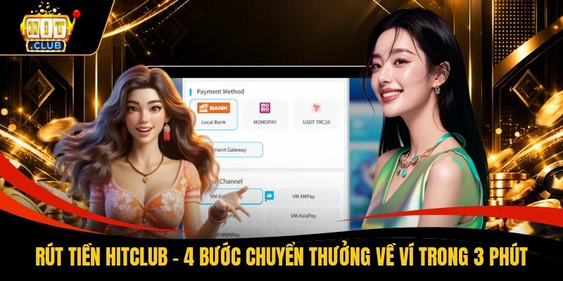 Rút Tiền HITCLUB - 4 Bước Chuyển Thưởng Về Ví Trong 3 Phút