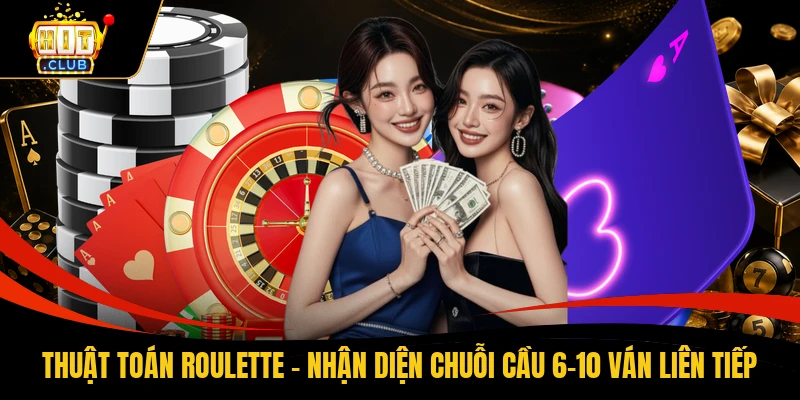Thuật Toán Roulette - Nhận Diện Chuỗi Cầu 6-10 Ván Liên Tiếp