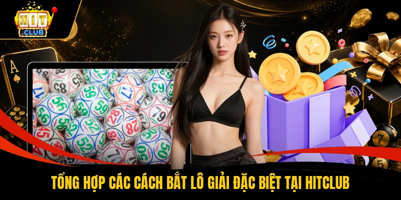 Tổng hợp các cách bắt lô giải đặc biệt tại HITCLUB