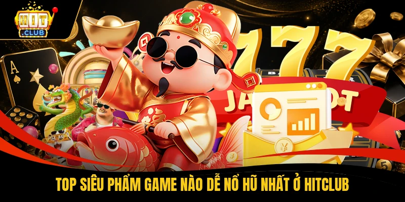 Game Nào Dễ Nổ Hũ Nhất - So Sánh RTP Từ 96 Đến 98% 2 Top siêu phẩm game nào dễ nổ hũ nhất ở HITCLUB